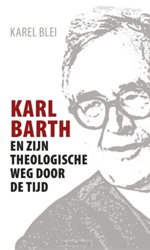 Karl Barth en zijn theologische weg door